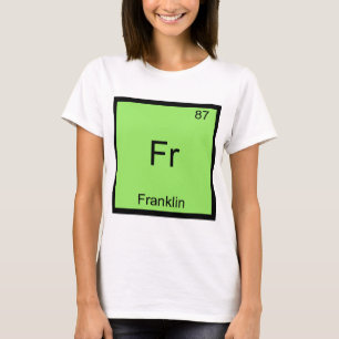 Fr - Franklin Funny Chemistry Element Symbol T-Shi T-Shirt