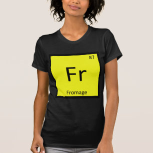 Fr - Fromage Chemistry Periodisches Tabellensymbol T-Shirt