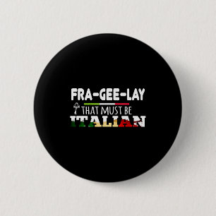Fra-gee-lay - Das muss italienisch sein - Lustiger Button