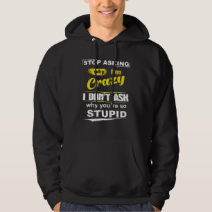 Frag auf, warum ich verrückt bin, ich Fragte nicht Hoodie