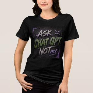 Frag ChatGPT, nicht mich - Farbige AI T-Shirt Lu Tri-Blend Shirt