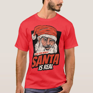 Frag deine Mama, wenn der Weihnachtsmann echt ist T-Shirt