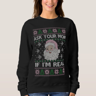 Frag deine Mama, wenn ich wirklich Weihnachten ric Sweatshirt