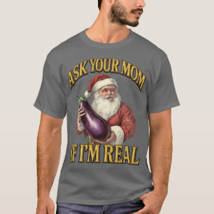 Frag deine Mutter, ob ich wirklich ein peinlicher, T-Shirt