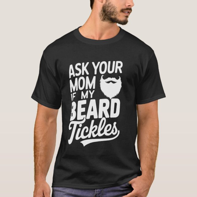 Frag deine Mutter, ob mein Bart kitzelt T-Shirt (Vorderseite)