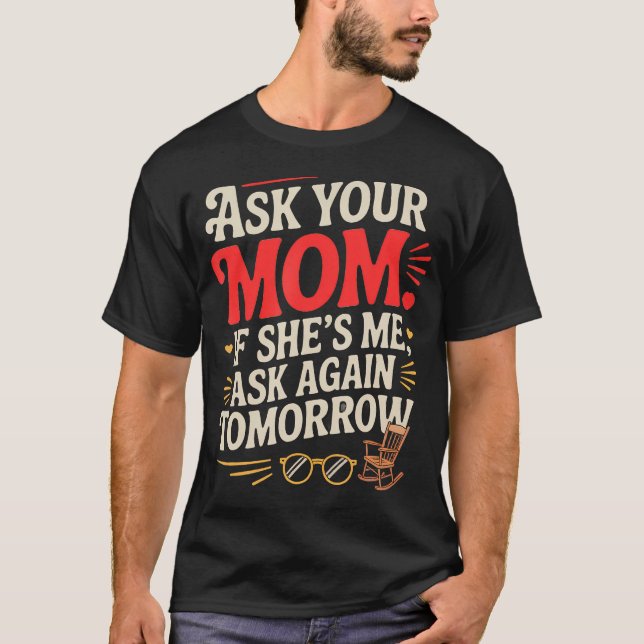 Frag deine Mutter, ob sie ich nochmal bin T-Shirt (Vorderseite)