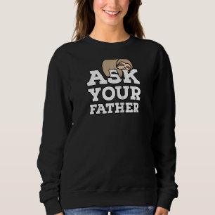 Frag deinen Vater Funny Sloth Mama Ehefrau Muttert Sweatshirt