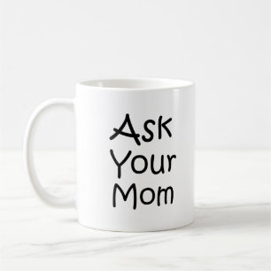 Frag deiner Mutter Kaffeetasse