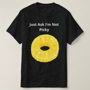 Frag einfach, ich bin nicht wählerisch T-Shirt