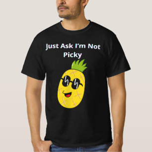 Frag einfach, ich bin nicht wählerisch T-Shirt