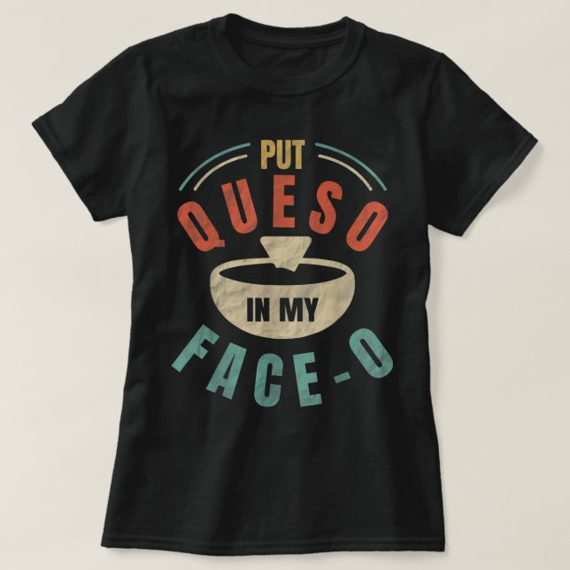 Frag in mein Gesicht-o-Chile Con Queso mexikanisch T-Shirt (Design vorne)