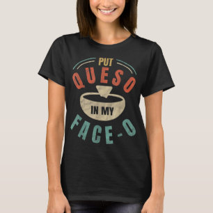 Frag in mein Gesicht-o-Chile Con Queso mexikanisch T-Shirt