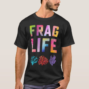 Frag Life Coral Reef Saltwater Aquarium Aquarist T-Shirt