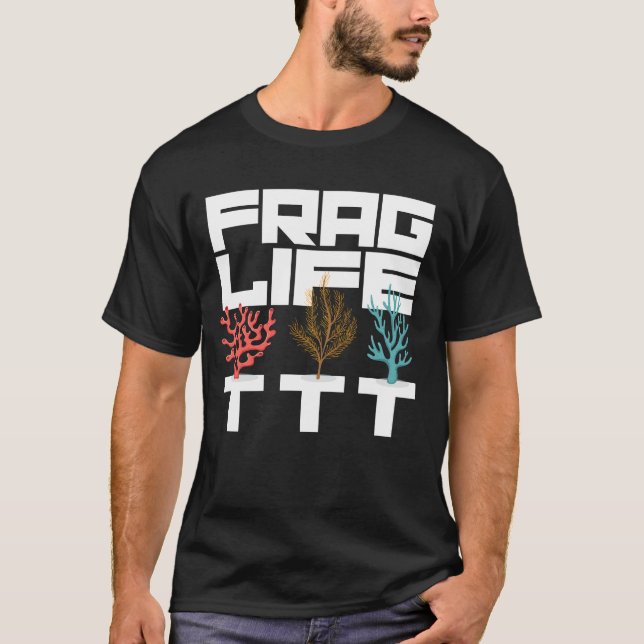 Frag Life Coral Reef Saltwater Aquarium Aquarist T-Shirt (Vorderseite)
