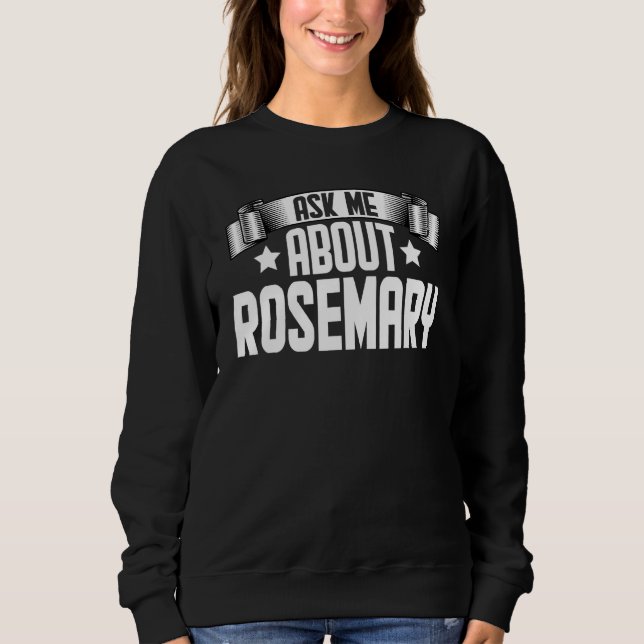 Frag Me About Rosemary Rosemary Sweatshirt (Vorderseite)