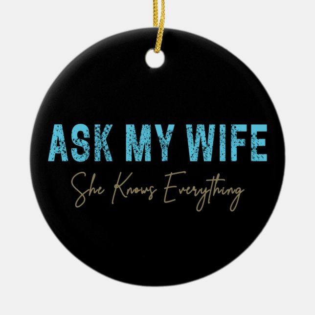Frag meiner Ehefrau, sie weiß alles Funny Sprichwo Keramik Ornament (Vorne)