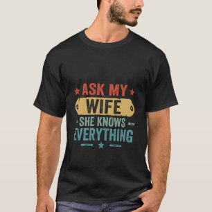Frag meiner Ehefrau sie weiß alles, was Mann und E T-Shirt