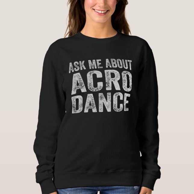 Frag mich nach Acro Dance Tanzen  1 Sweatshirt (Vorderseite)