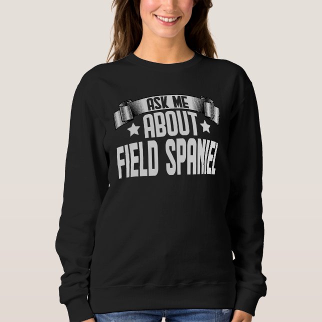 Frag mich nach Field Spaniel  Field Spaniel Hund Sweatshirt (Vorderseite)