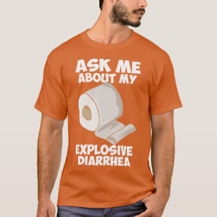 Frag mich nach meinem explosiven Durchfall T-Shirt