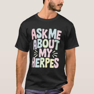 Frag mich nach meinem Herpes T-Shirt