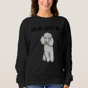 Frag mich nach meinem Pudel-Hund Sweatshirt