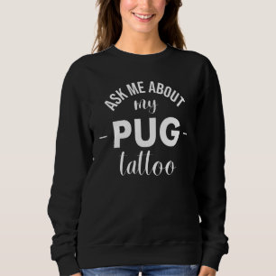 Frag mich nach meinem Pug-Tattoo Sweatshirt
