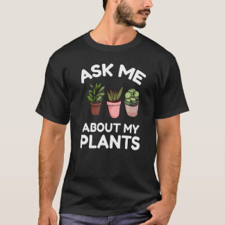Frag mich nach meinen Pflanzen Gartenarbeit T-Shirt
