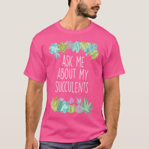 Frag Mich Nach Meinen Sukkulenten - Sukkulenten-Gä T-Shirt