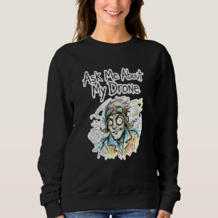 Frag mich nach meiner Drohne Lustiger verrückter P Sweatshirt