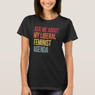 Frag mich nach meiner liberalen feministischen Age T-Shirt