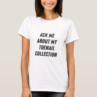 Frag mich nach meiner Zehennagel-Sammlung Design T-Shirt