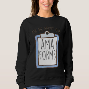 Frag mich nach unseren AMA-Formularen, lustige Not Sweatshirt