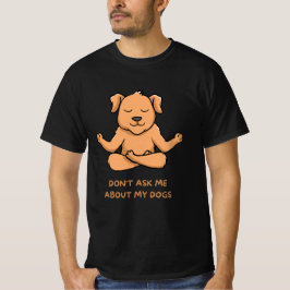 Frag mich nicht nach meinen Hunden T-Shirt