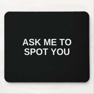 Frag mich, ob ich dir beim Bankdrücken assistiere Mousepad