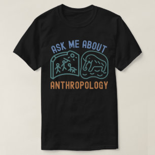 Frag mich über Anthropologie, Anthropologe T-Shirt