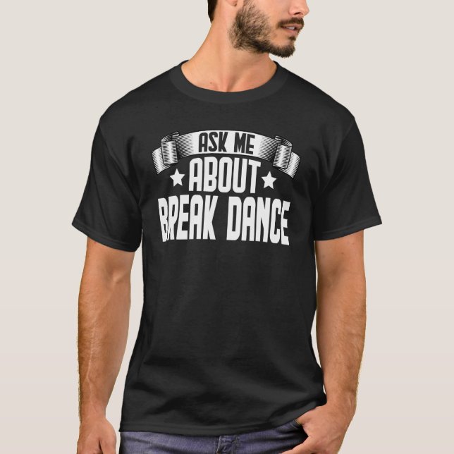 Frag mich über Break Dance  Breakdance Breakdancin T-Shirt (Vorderseite)