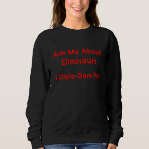 Frag mich über Dinosaurier Ich Diplo Fordere dich  Sweatshirt