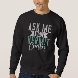 Frag mich über Einsiedlerkrebse Sweatshirt