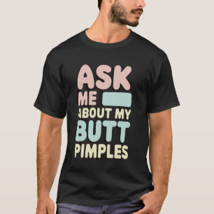 Frag mich über meine Arschpickel T-Shirt