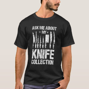 Frag Mich Über Meine Messersammlung Messer Sammeln T-Shirt