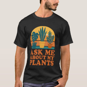 Frag Mich Über Meinen Pflanzen Gartenliebhaber Pun T-Shirt