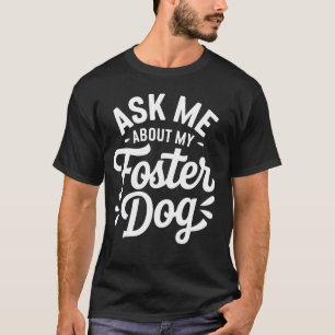 Frag Mich Über Meinen Pflegehund T-Shirt