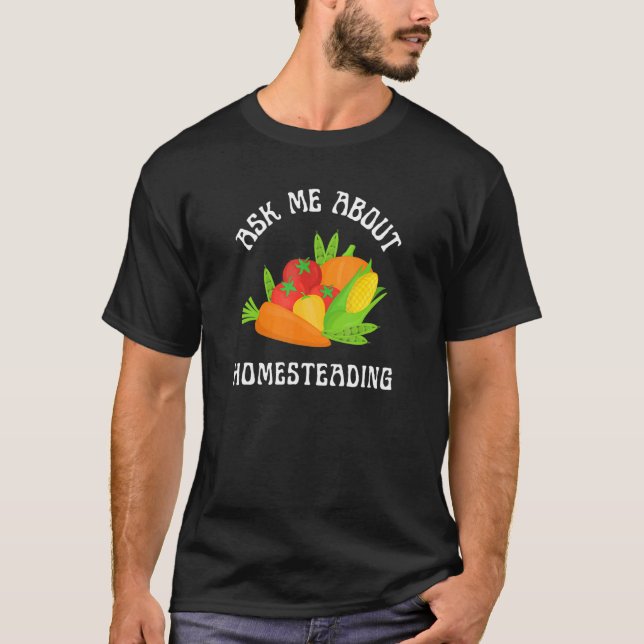 Frag mich über Selbstversorgung Garten Gemüse Prod T-Shirt (Vorderseite)