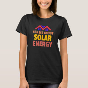 Frag mich über Solaranlageninstallateure T-Shirt