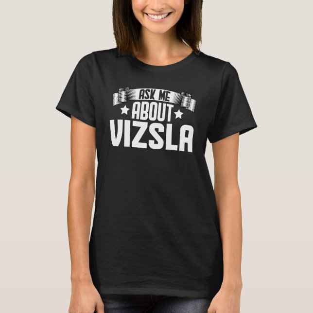Frag mich über Vizsla Vizsla Dog T-Shirt (Vorderseite)