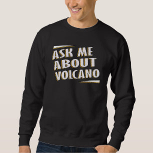 Frag mich über Vulkan Lava Feuer Magma Zitat Sweatshirt