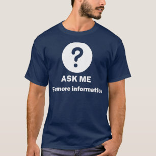 Frag mir alles für weitere Informationen T-Shirt