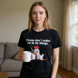 Frag mir bitte nicht, etwas zu tun! Chicken Coffee T-Shirt