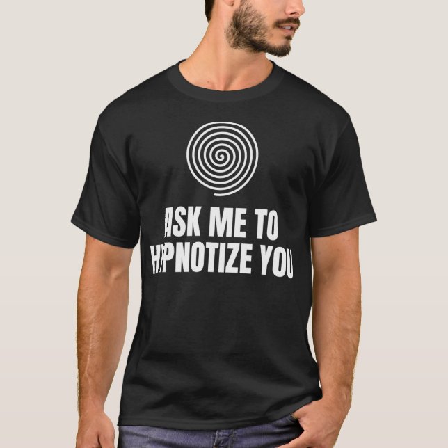 Frag mir, dich zu hypnotisieren Spiral T-Shirt (Vorderseite)